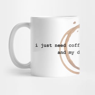 I Just Need Coffee and My Dog Mug